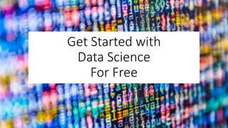 Get Started with
Data Science
For Free
 