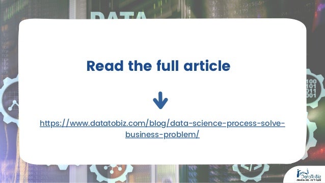 Read the full article
https://www.datatobiz.com/blog/data-science-process-solve-
business-problem/
 