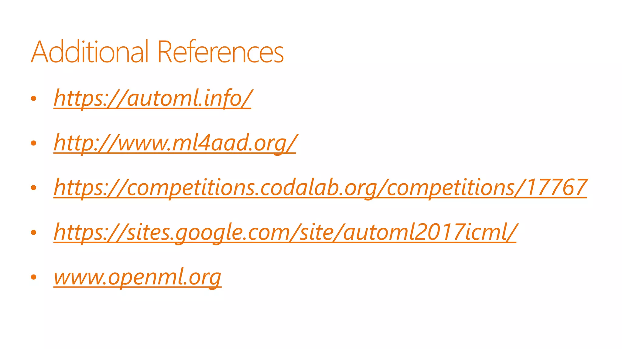 • https://automl.info/
• http://www.ml4aad.org/
• https://competitions.codalab.org/competitions/17767
• https://sites.google.com/site/automl2017icml/
• www.openml.org