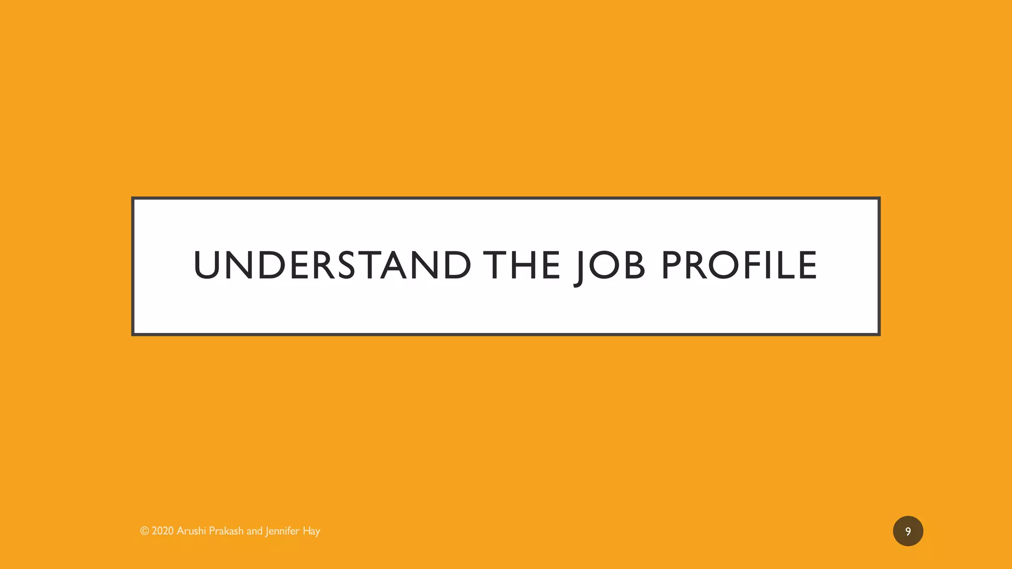UNDERSTAND THE JOB PROFILE
9
 