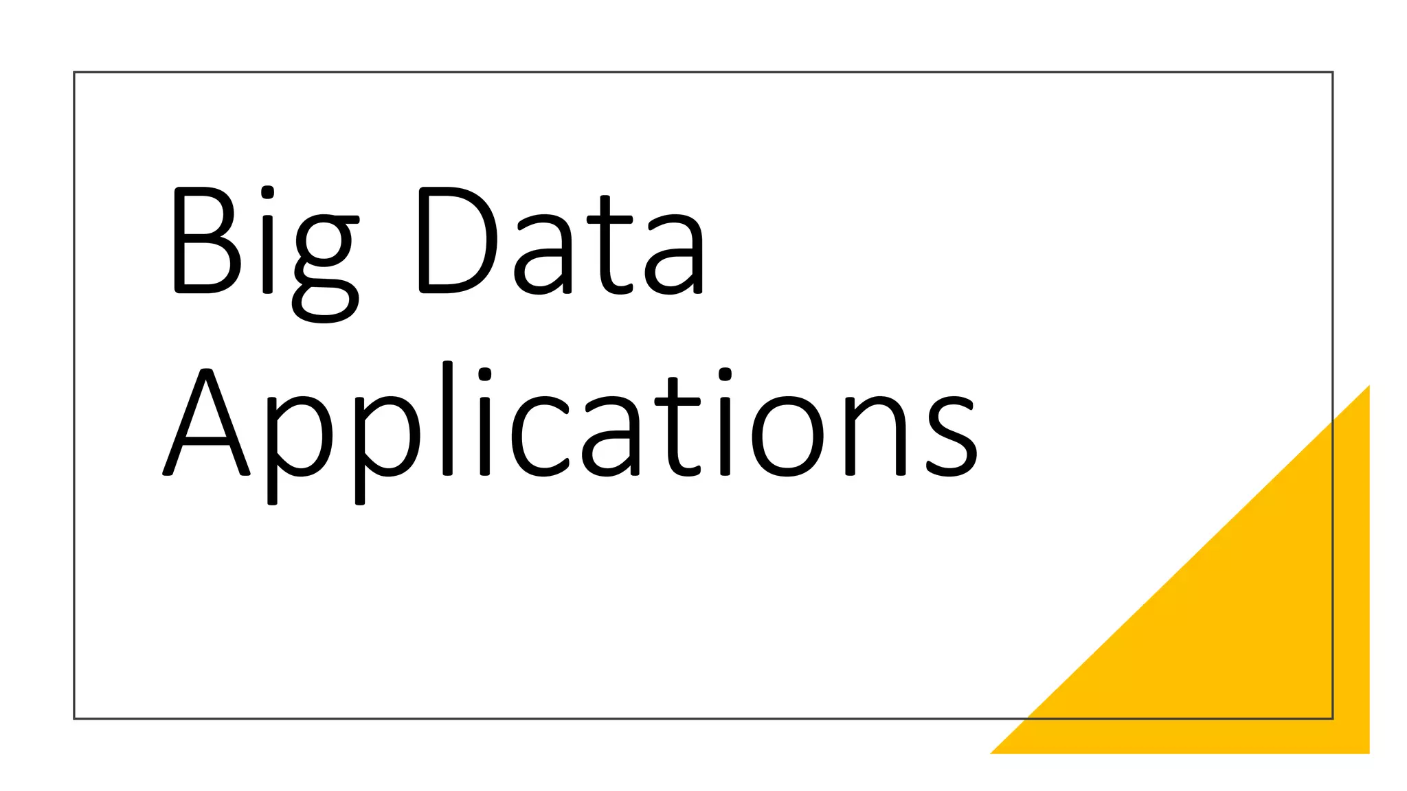 Big Data
Applications
 