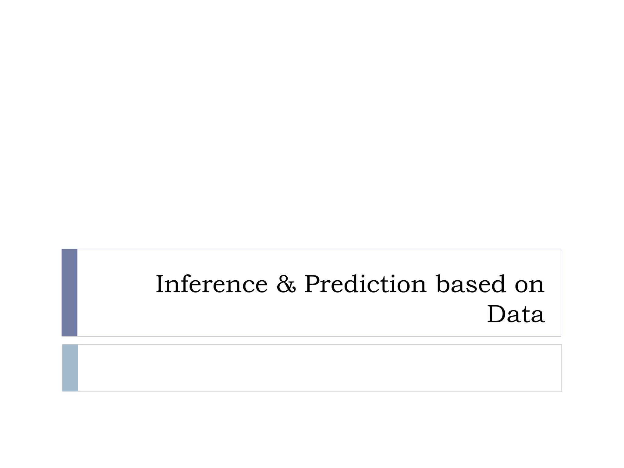 Inference & Prediction based on Data  