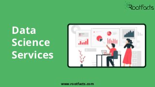 Data
Science
Services
www.rootfacts.com
 