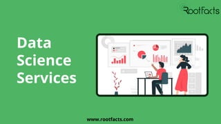 Data
Science
Services
www.rootfacts.com
 