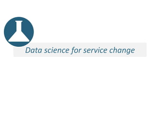 Data science for service change
 