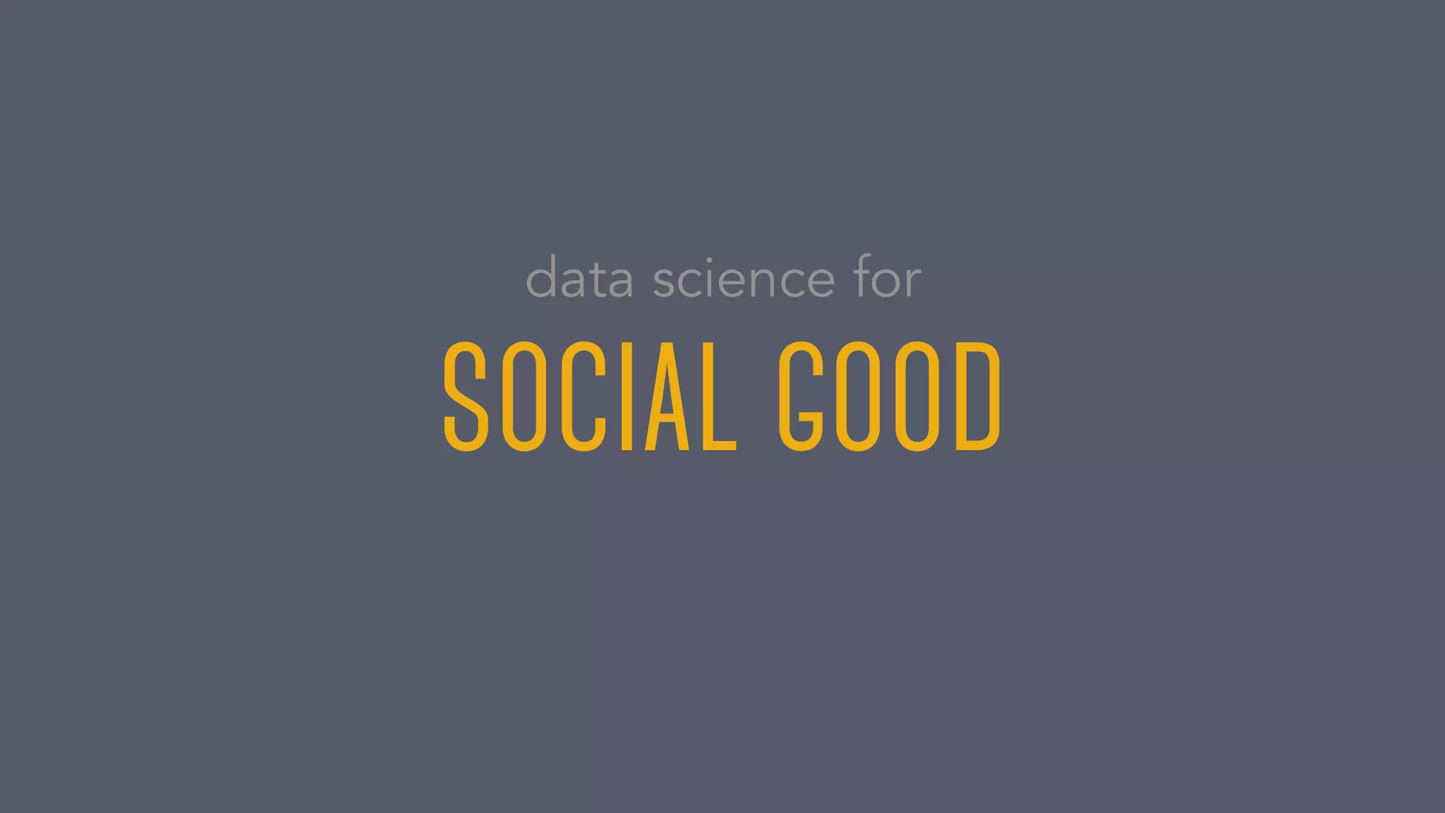 social good
data science for
 