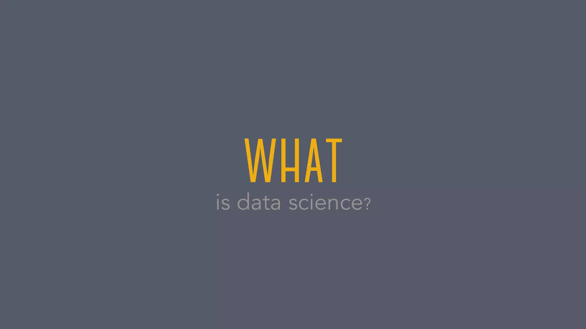 whatis data science?
 