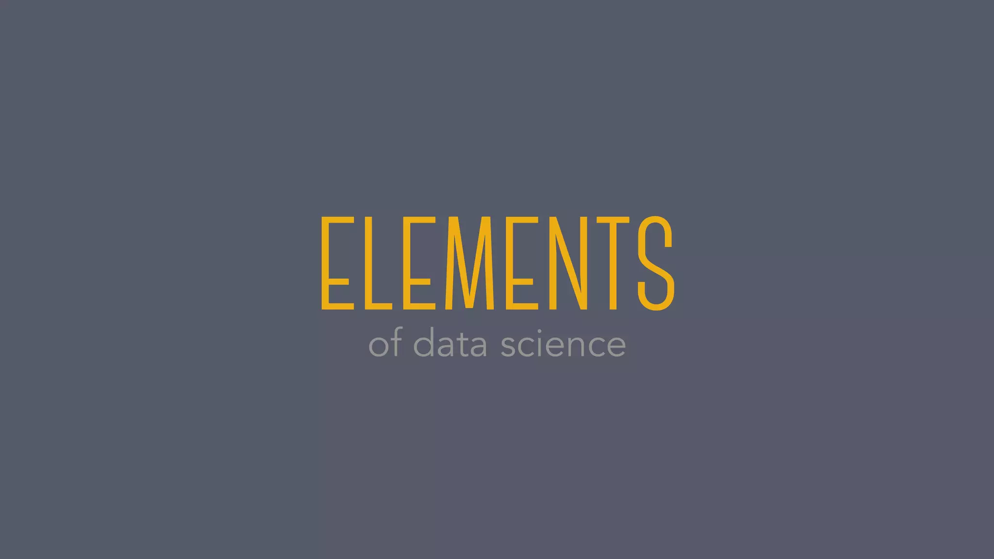 ELEMENTSof data science
 