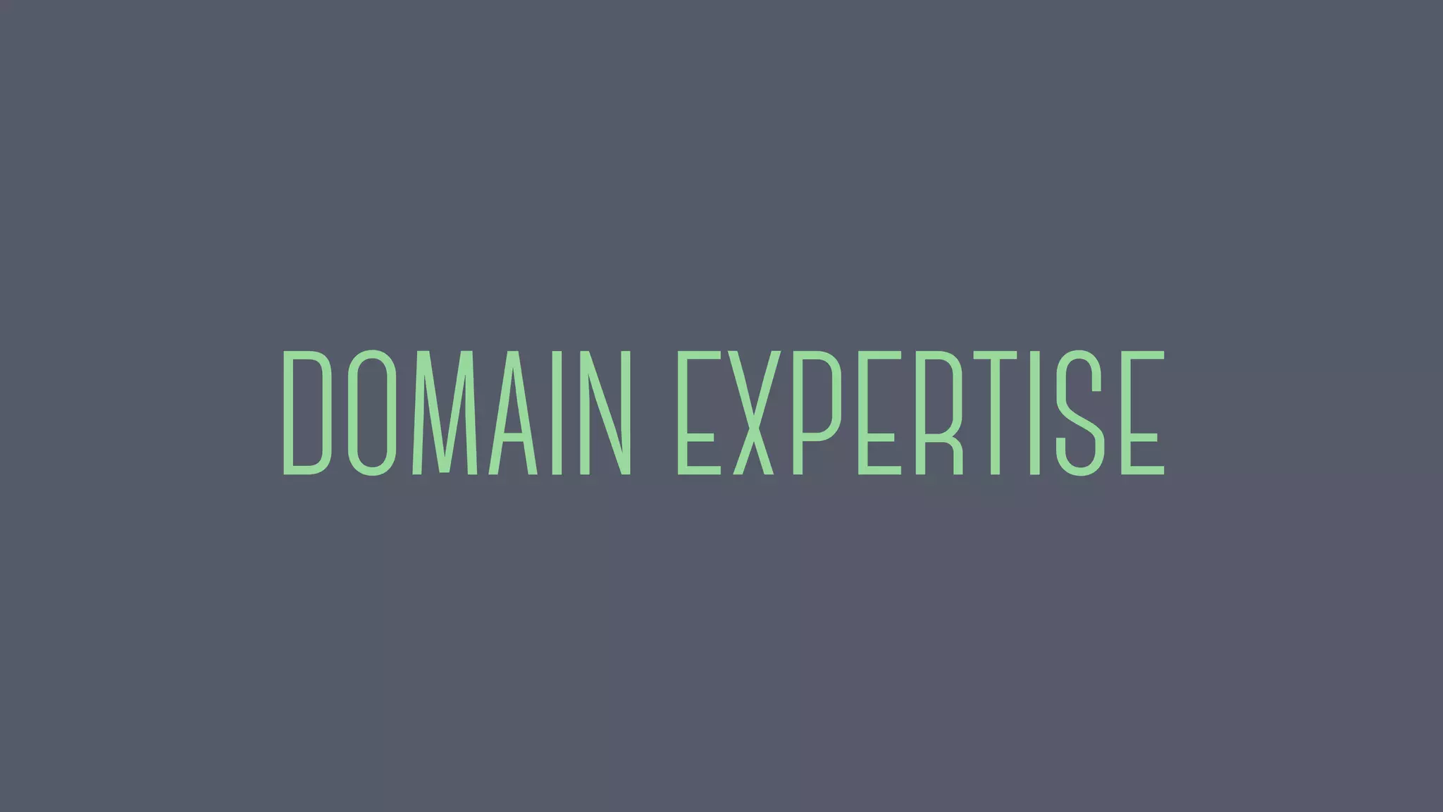 DOMAIN EXPERTISE
 