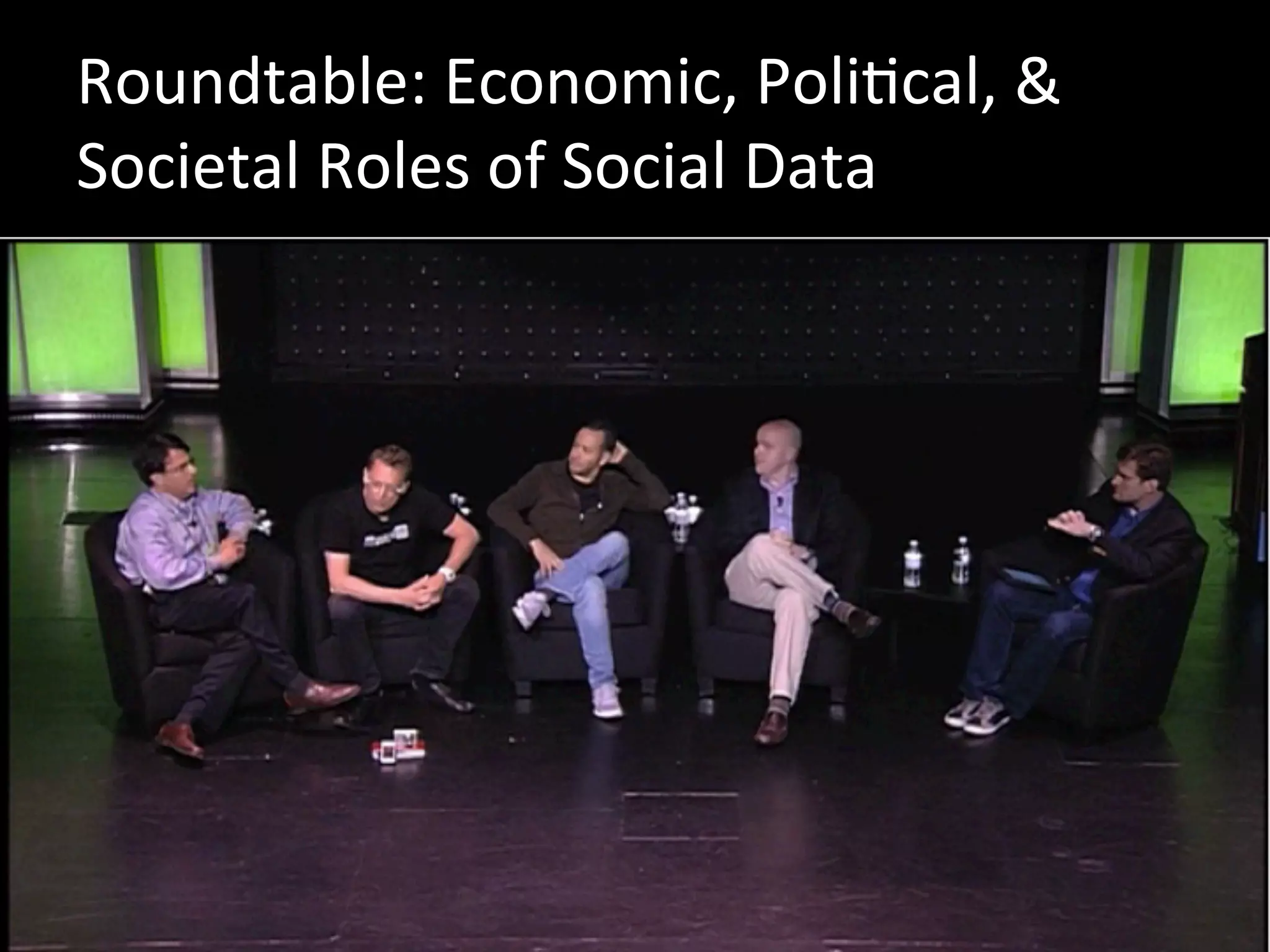 Roundtable:	
  Economic,	
  PoliJcal,	
  &	
  
Societal	
  Roles	
  of	
  Social	
  Data	
  
 