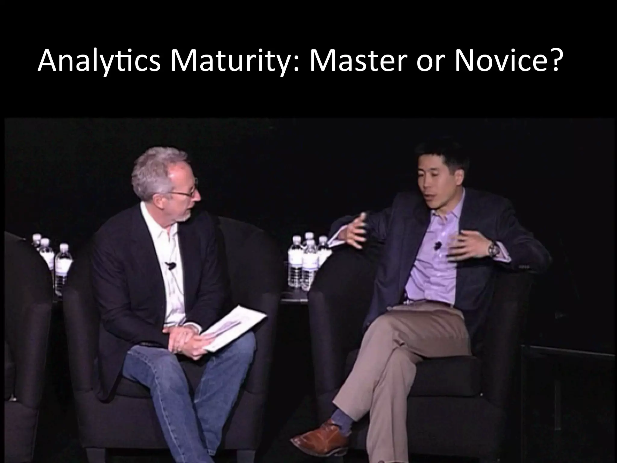 AnalyJcs	
  Maturity:	
  Master	
  or	
  Novice?	
  
 