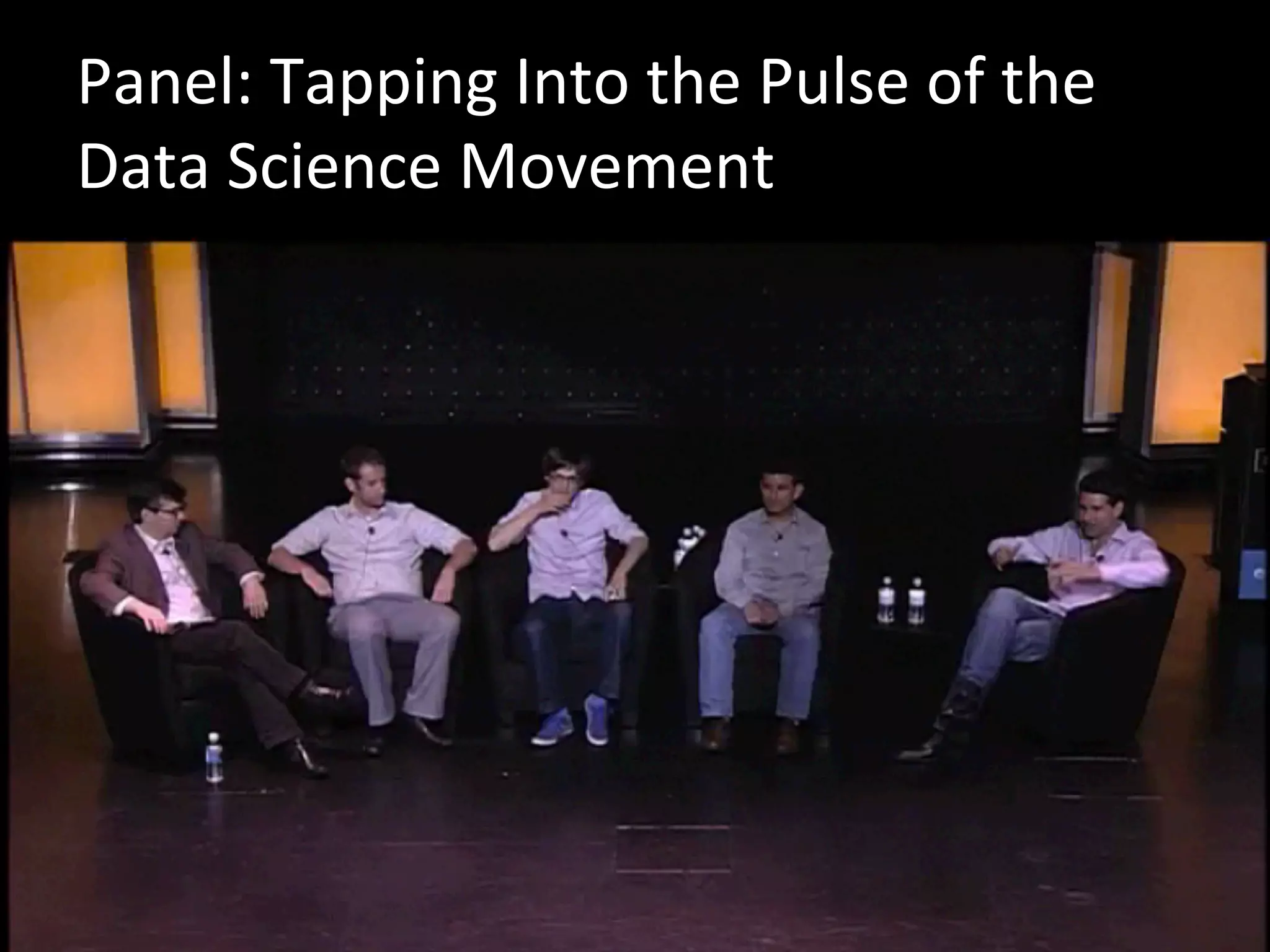 Panel:	
  Tapping	
  Into	
  the	
  Pulse	
  of	
  the	
  
Data	
  Science	
  Movement	
  
 