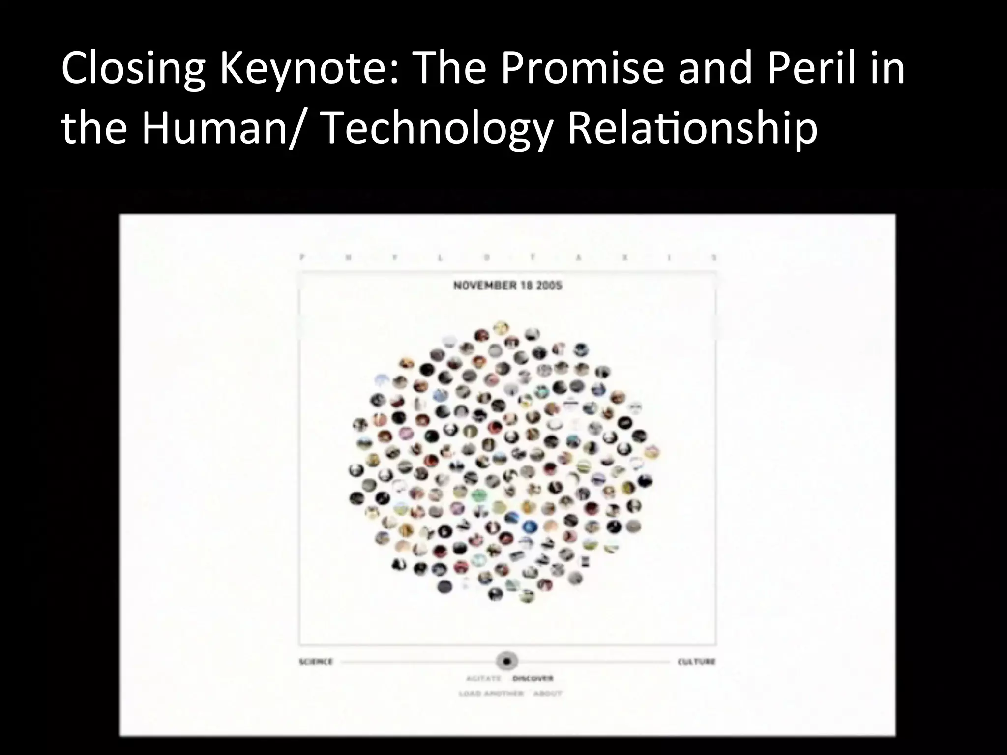 Closing	
  Keynote:	
  The	
  Promise	
  and	
  Peril	
  in	
  
the	
  Human/	
  Technology	
  RelaJonship	
  
 