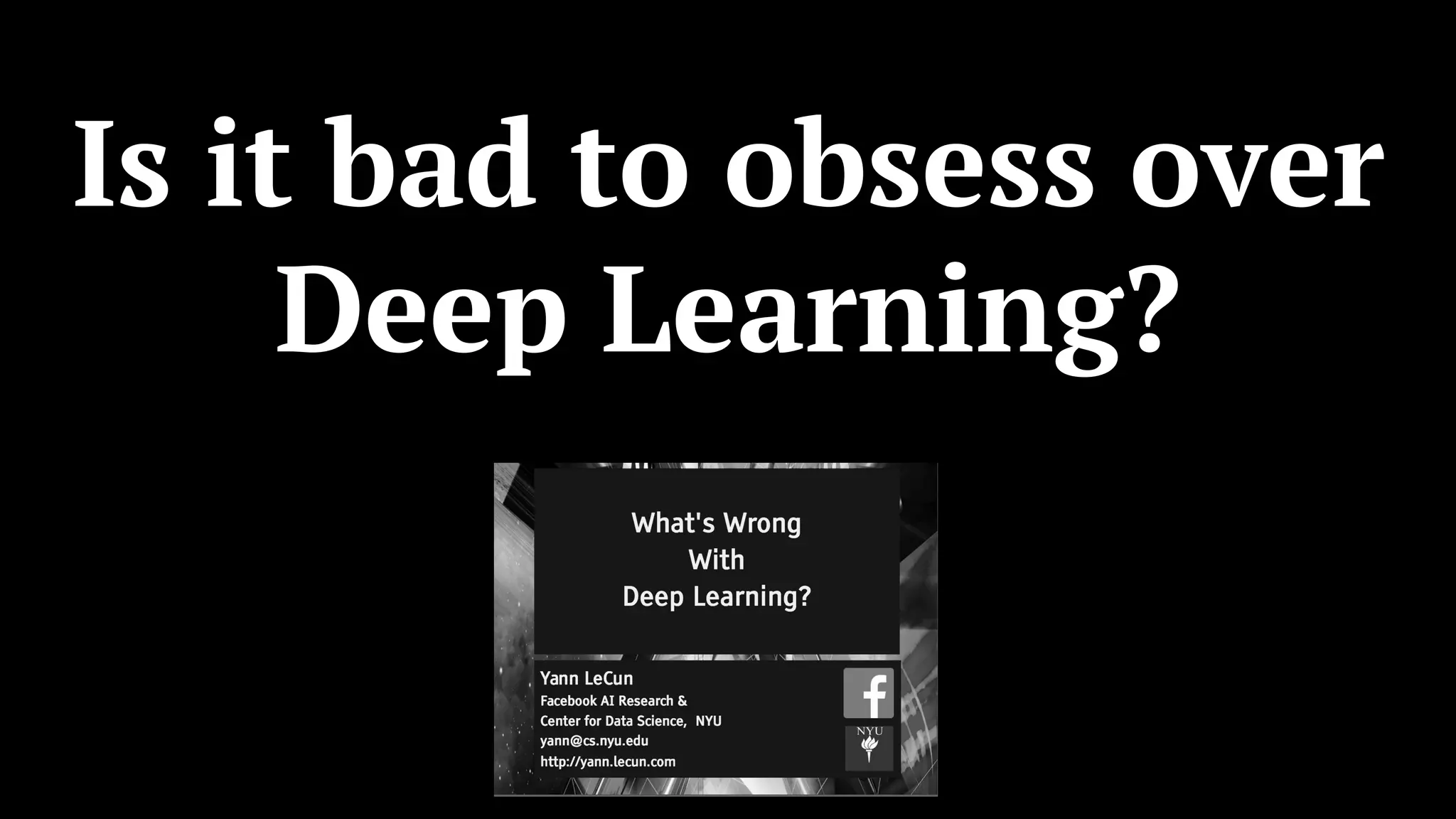 Is it bad to obsess over
Deep Learning?
 