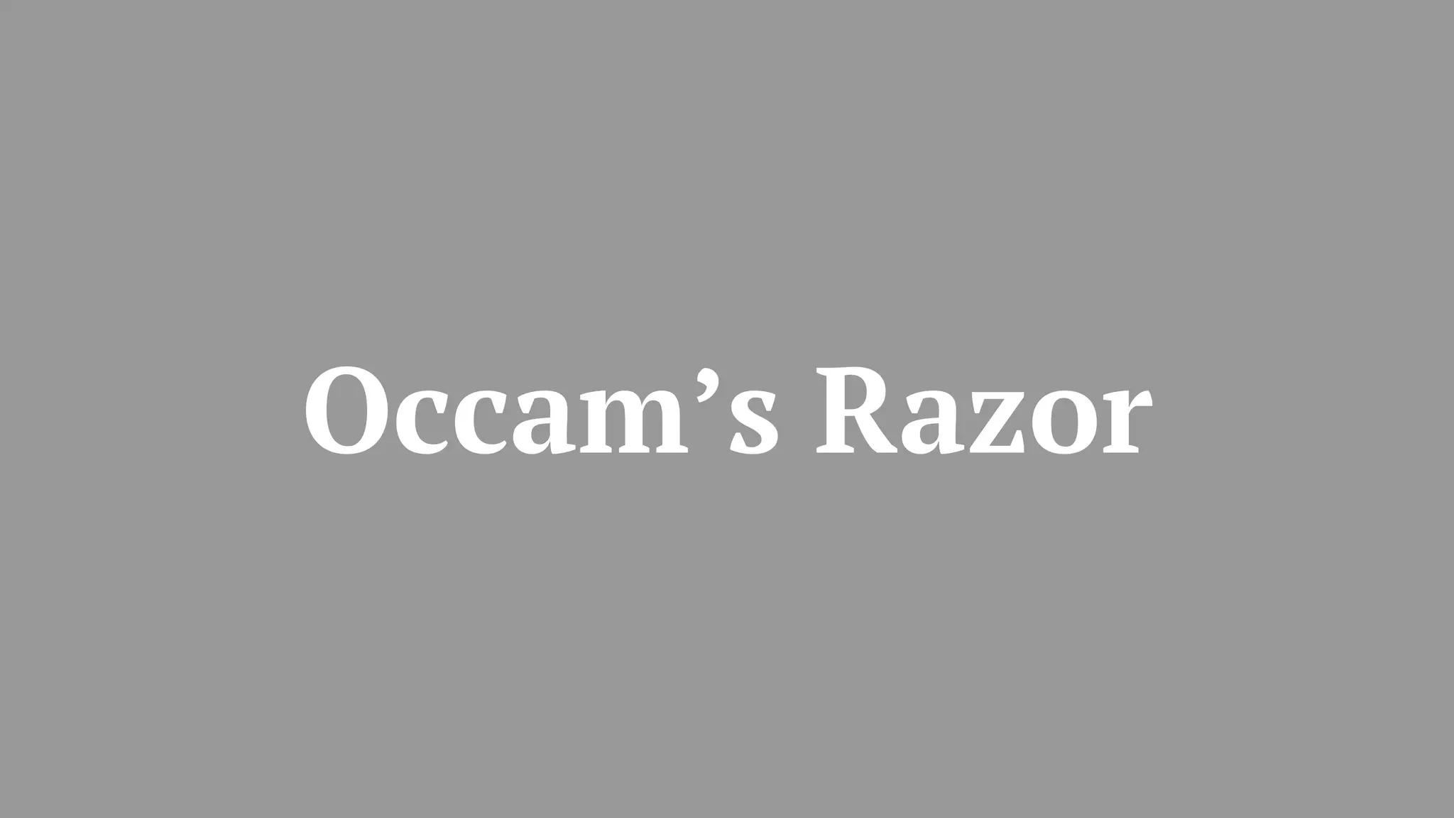 Occam’s Razor
 