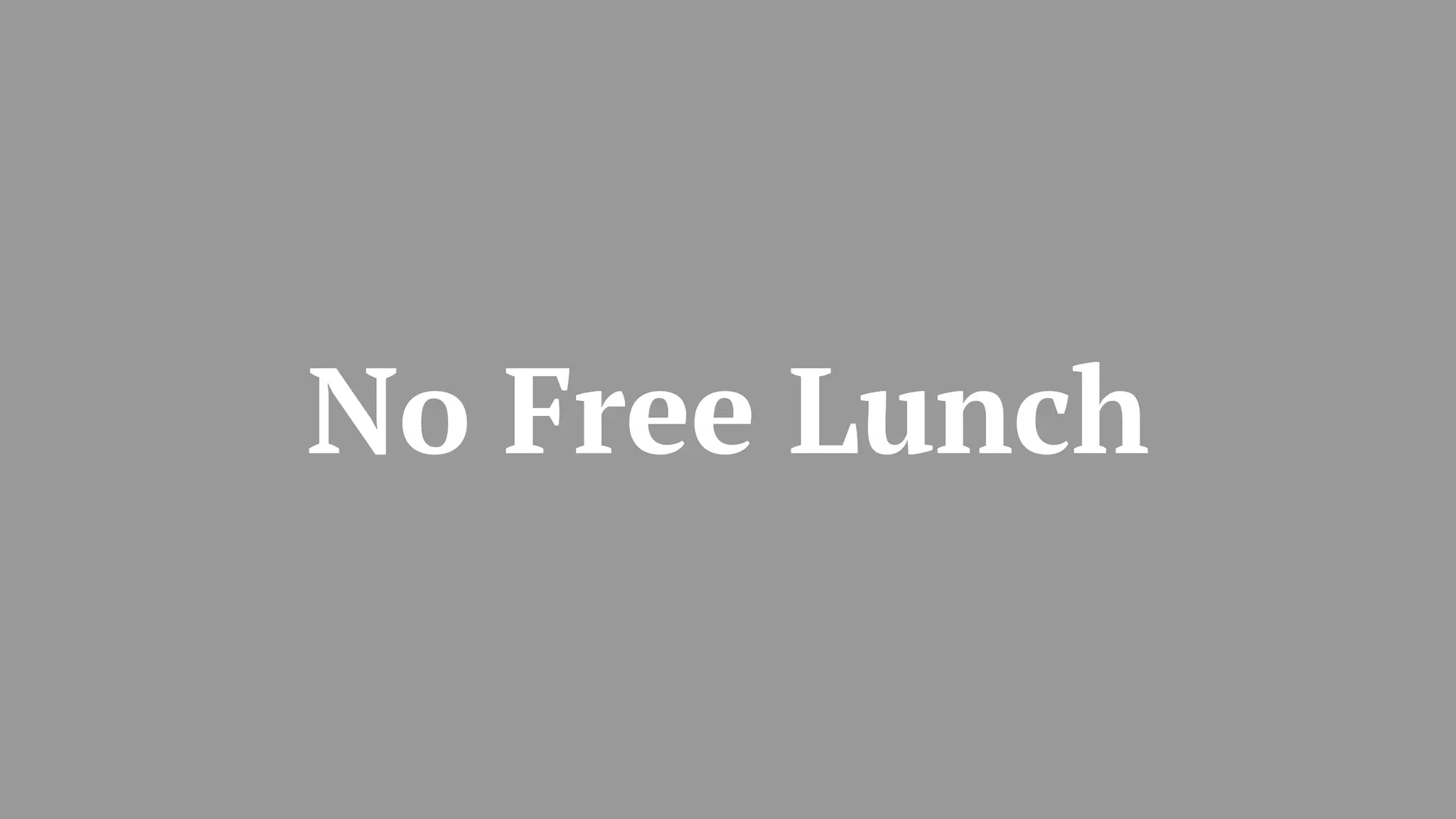 No Free Lunch
 