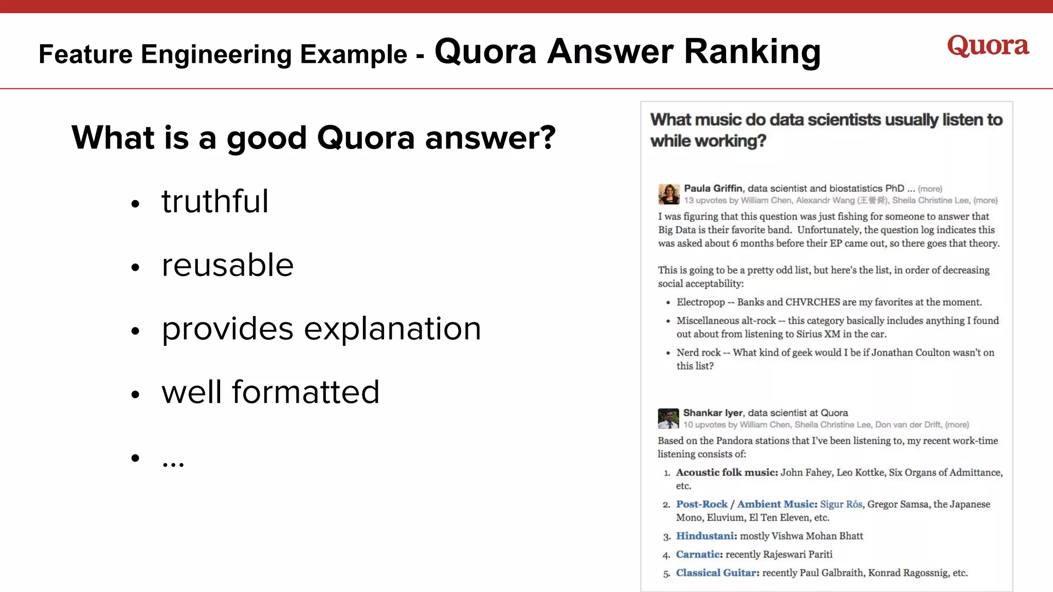 Feature Engineering Example - Quora Answer Ranking
What is a good Quora answer?
• truthful
• reusable
• provides explanation
• well formatted
• ...
 