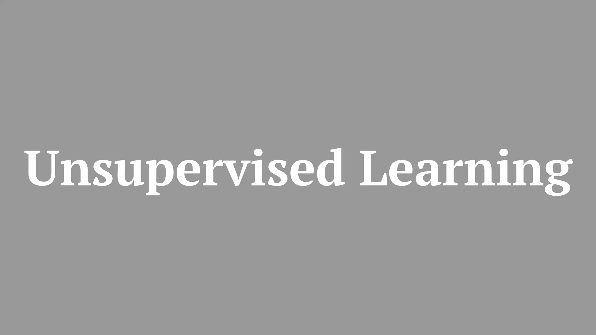 Unsupervised Learning
 
