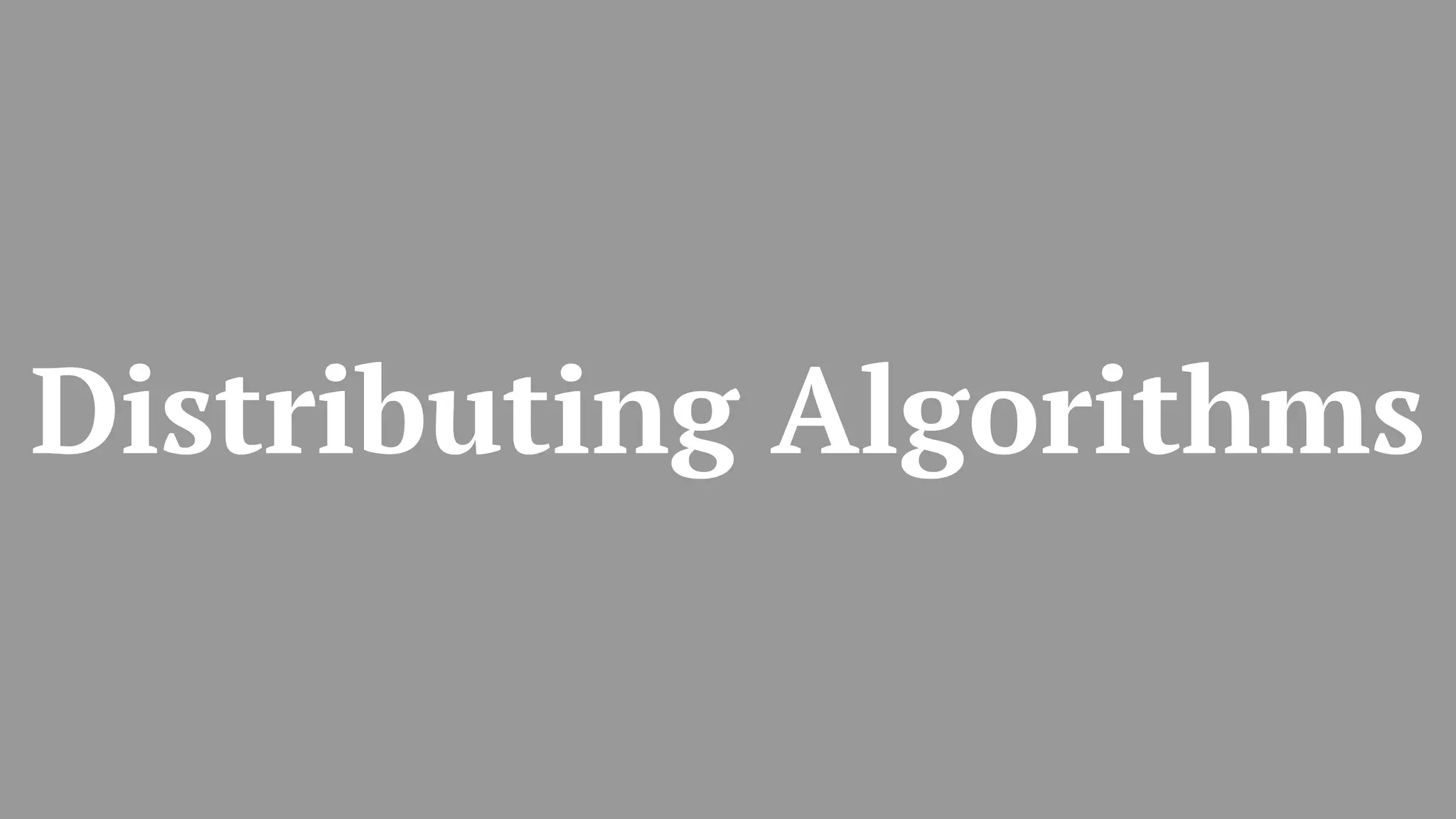 Distributing Algorithms
 