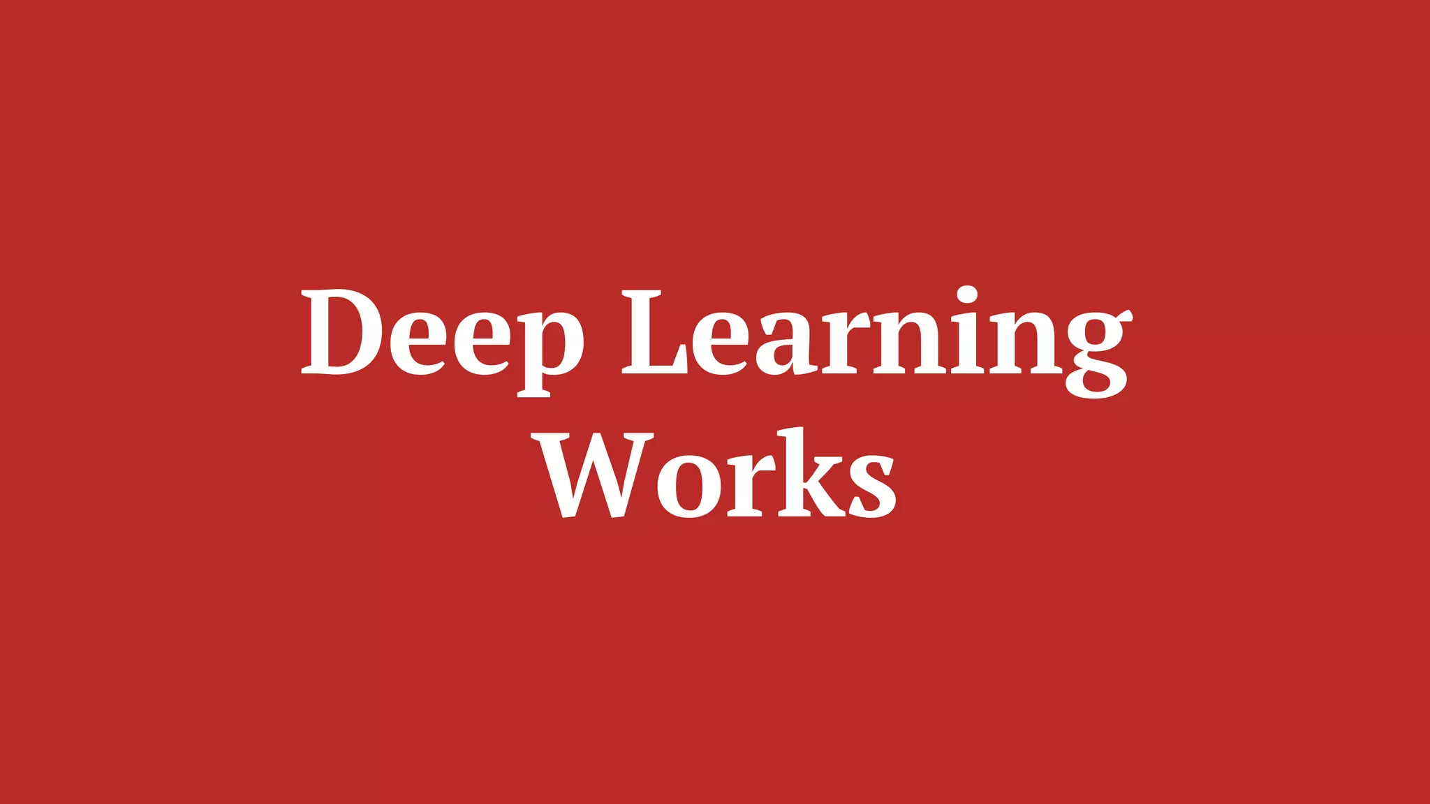 Deep Learning
Works
 
