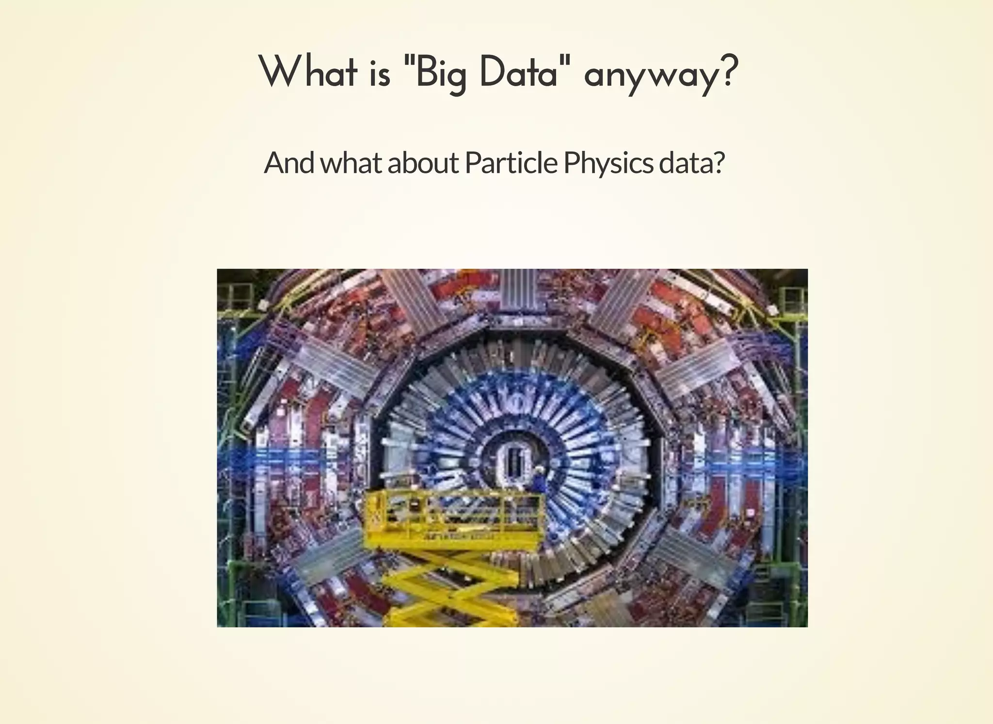 AndwhataboutParticlePhysicsdata?
What is "Big Data" anyway?What is "Big Data" anyway?
 