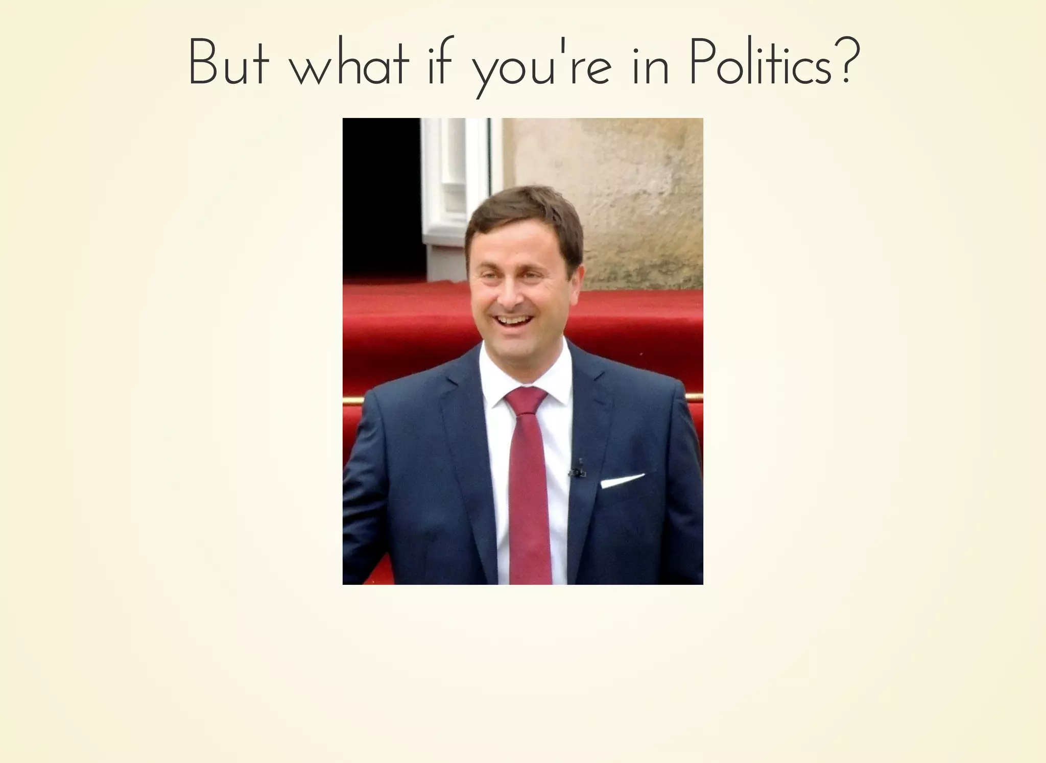 But what if you're in Politics?But what if you're in Politics?
 