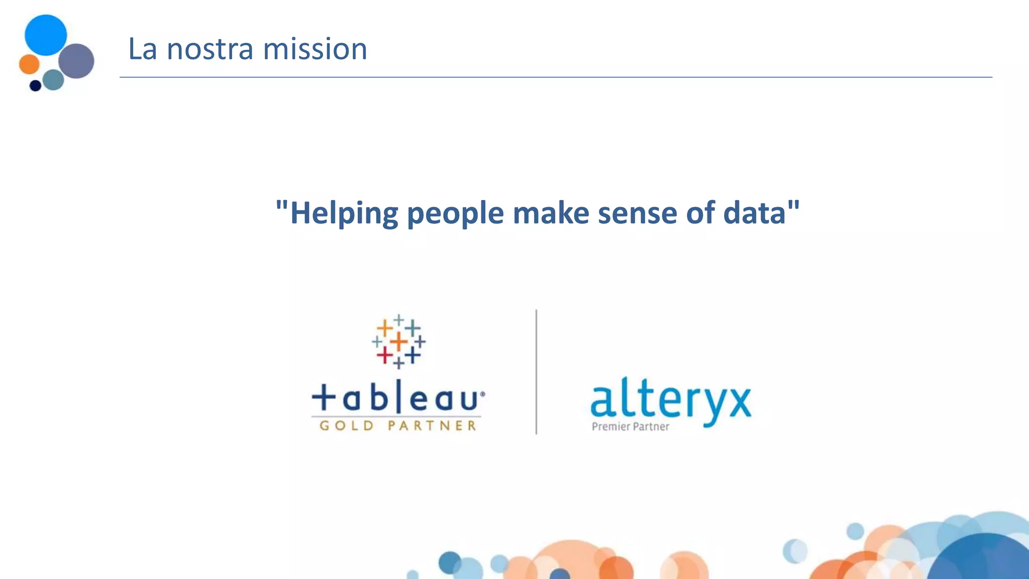 La nostra mission
"Helping people make sense of data"
 