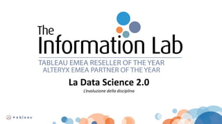 La Data Science 2.0
L’evoluzione della disciplina
 