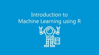 www.edureka.co/data-scienceEDUREKA DATA SCIENCE CERTIFICATION TRAINING
Introduction to
Machine Learning using R
 