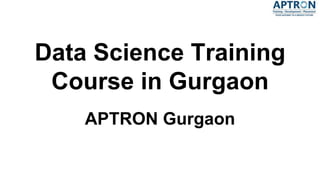 Data Science Training
Course in Gurgaon
APTRON Gurgaon
 