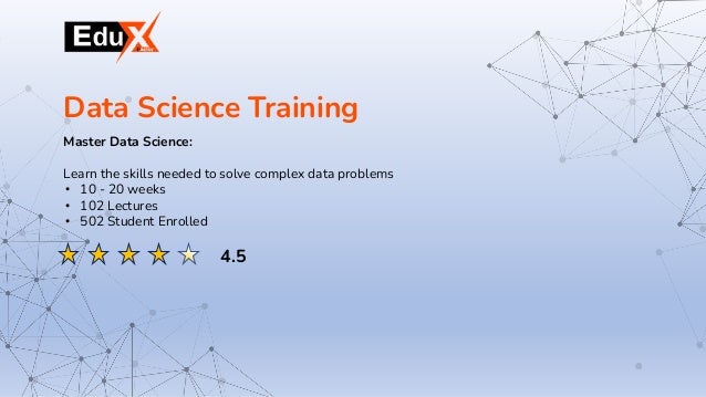 Master Data Science:
Learn the skills needed to solve complex data problems
• 10 - 20 weeks
• 102 Lectures
• 502 Student Enrolled
    
Data Science Training
4.5
 