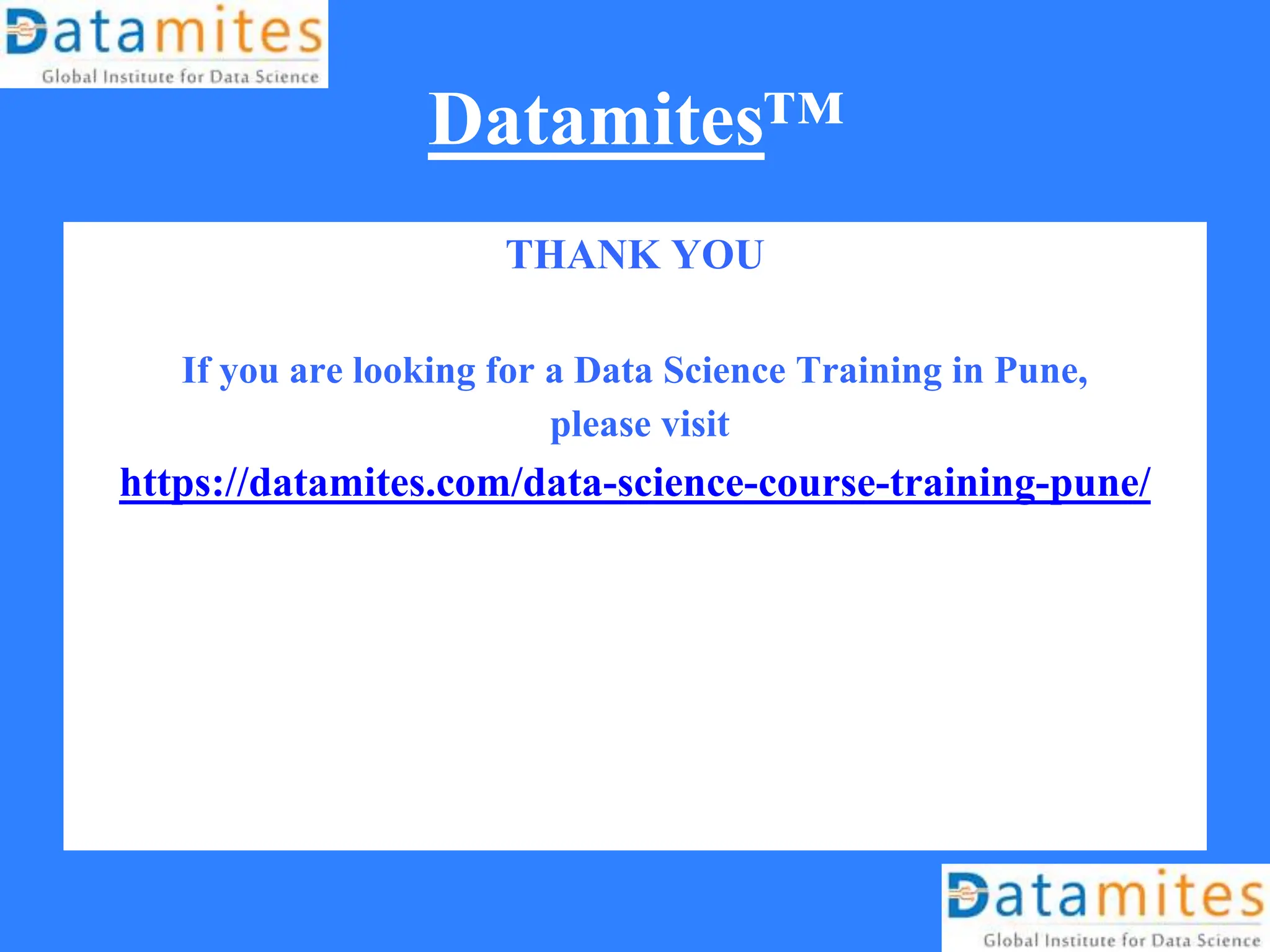 Datamites™
THANK YOU
If you are looking for a Data Science Training in Pune,
please visit
https://datamites.com/data-science-course-training-pune/
 