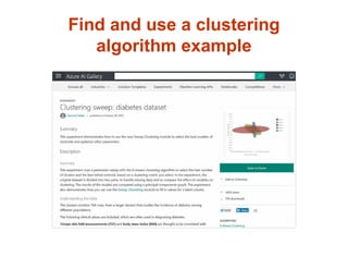 Find and use a clustering
algorithm example
 