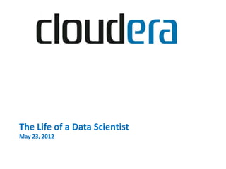 The Life of a Data Scientist
May 23, 2012
 