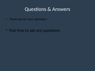Questions & Answers
• Thank you for your attention!
• Feel free to ask any questions.
 