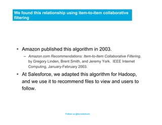 We found this relationship using item-to-item collaborative
filtering




 §  Amazon published this algorithm in 2003.
  ...