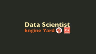 Data Scientist

Engine Yard

 
