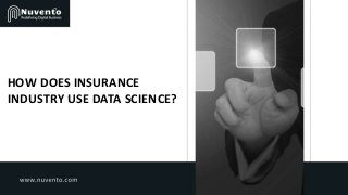 HOW DOES INSURANCE
INDUSTRY USE DATA SCIENCE?
 