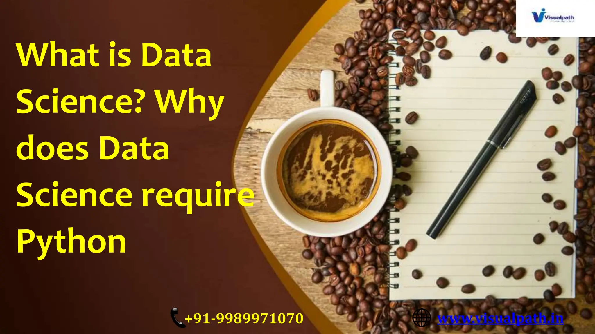 www.visualpath.in
+91-9989971070
What is Data
Science? Why
does Data
Science require
Python
 