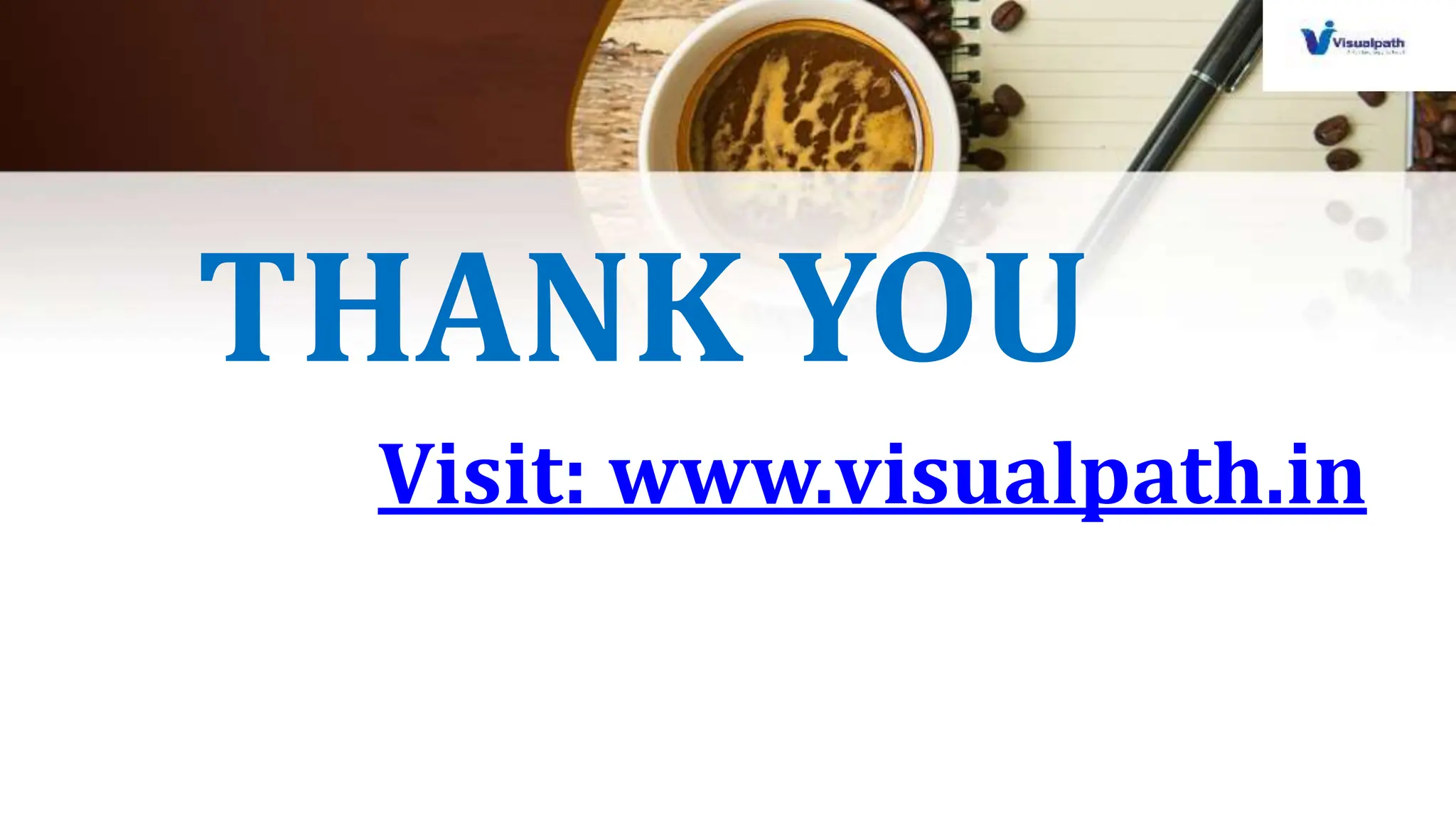 THANK YOU
Visit: www.visualpath.in
 