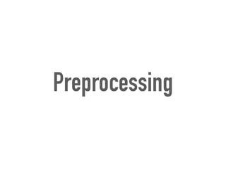 Preprocessing
 