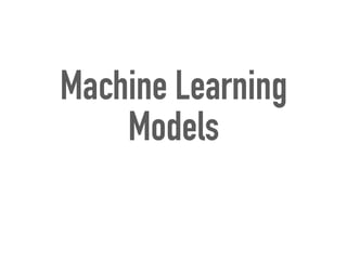 Machine Learning
Models
 