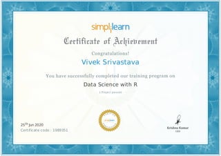 Vivek Srivastava
1 Project passed
Data Science with R
25th Jun 2020
Certificate code : 1989351
 