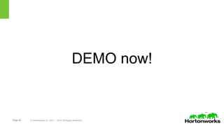 Page 48 © Hortonworks Inc. 2011 – 2014. All Rights Reserved
DEMO now!
 