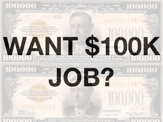 WANT $100K
JOB?
 