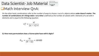 Math Interview QnA:
Data Scientist- Job Material
On the other hand, combinations refer to the number of ways to choose r ...