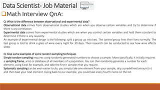 Math Interview QnA:
Data Scientist- Job Material
Q: What is the difference between observational and experimental data?
O...