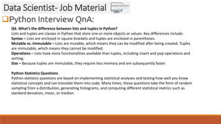 Python Interview QnA:
Data Scientist- Job Material
Q4. What’s the difference between lists and tuples in Python?
Lists an...