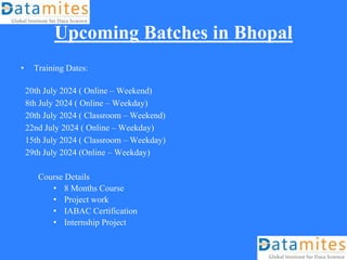 Upcoming Batches in Bhopal
• Training Dates:
20th July 2024 ( Online – Weekend)
8th July 2024 ( Online – Weekday)
20th July 2024 ( Classroom – Weekend)
22nd July 2024 ( Online – Weekday)
15th July 2024 ( Classroom – Weekday)
29th July 2024 (Online – Weekday)
Course Details
• 8 Months Course
• Project work
• IABAC Certification
• Internship Project
 
