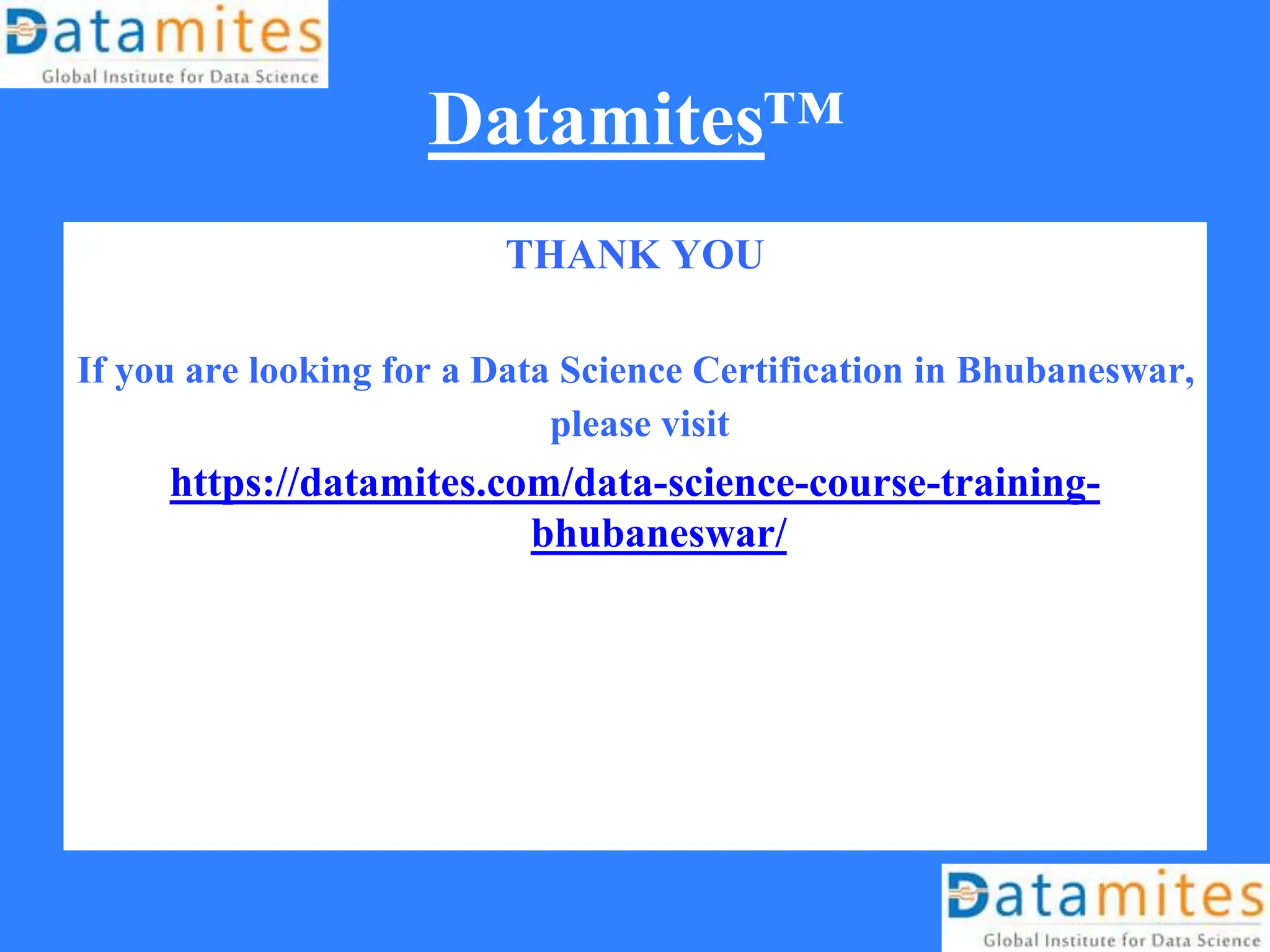 Datamites™
THANK YOU
If you are looking for a Data Science Certification in Bhubaneswar,
please visit
https://datamites.com/data-science-course-training-
bhubaneswar/
 